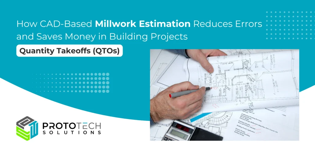 How CAD-Based Millwork Estimation Reduces Errors and Saves Money in Building Projects