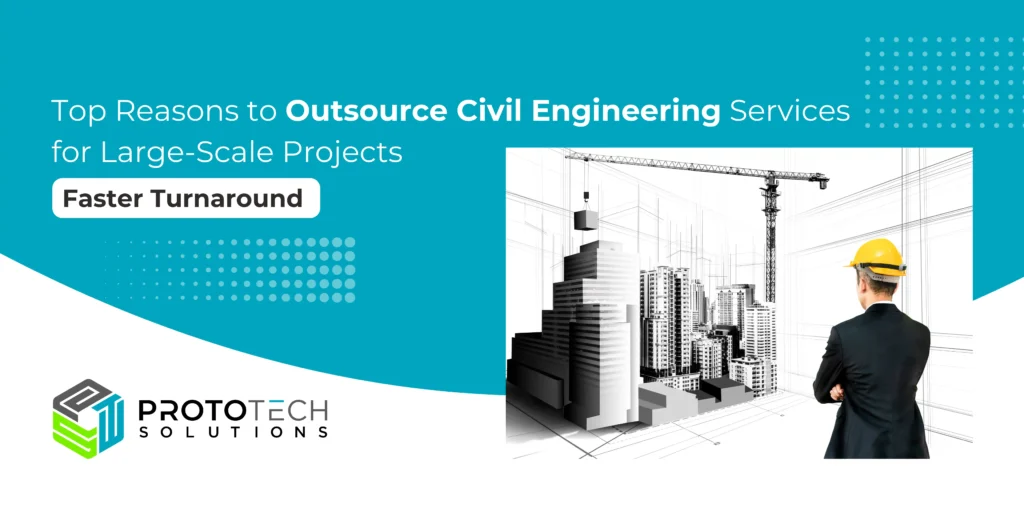 Top Reasons to Outsource Civil Engineering Services for Large-Scale Projects