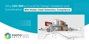 Read more about the article Why LOD 300 is Crucial for Design Validation and Coordination 