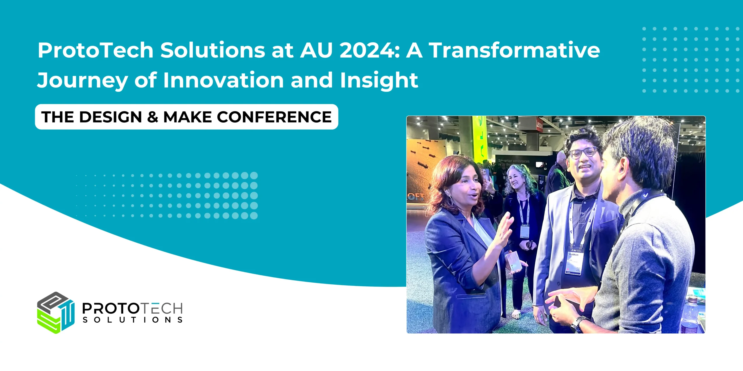 Read more about the article ProtoTech Solutions at AU 2024: A Transformative Journey of Innovation and Insight