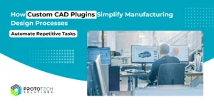 Read more about the article How Custom CAD Plugins Simplify Manufacturing Design Processes