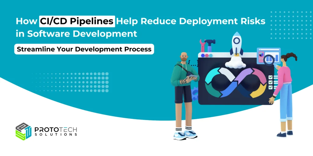 How CI/CD Pipelines Help Reduce Deployment Risks in Software Development