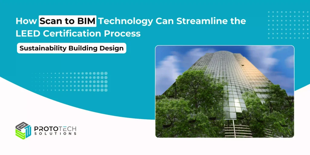 How Scan to BIM Technology Can Streamline the LEED Certification Process