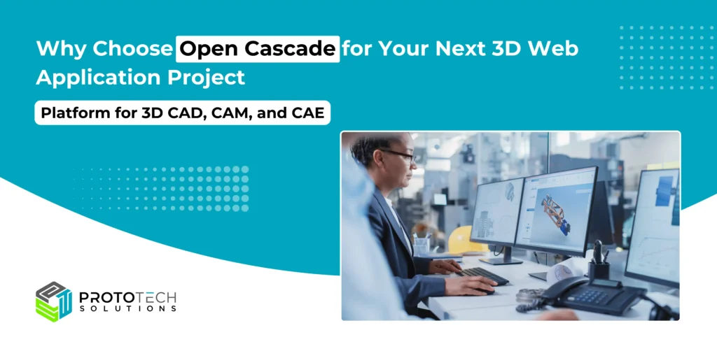 Why Choose Open Cascade for Your Next 3D Web Application Project