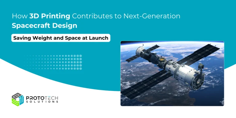 How 3D Printing Contributes to Next-Generation Spacecraft Design