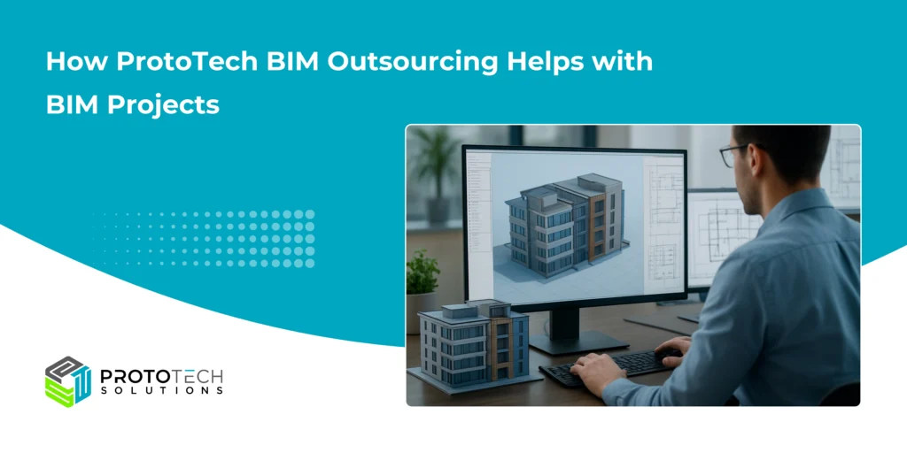 How ProtoTech BIM Outsourcing Helps with BIM Projects
