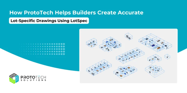 How ProtoTech Helps Builders Create Accurate Lot-Specific Drawings Using LotSpec