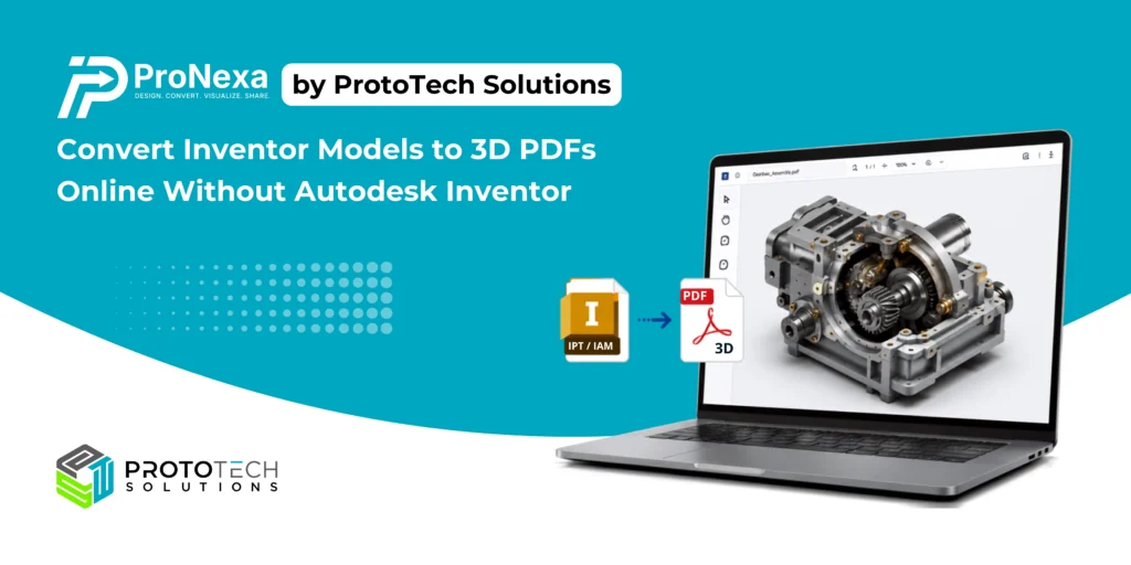 ProNexa by ProtoTech Solutions: Convert Inventor 3D Models to Interactive 3D PDFs Online Without Autodesk Inventor