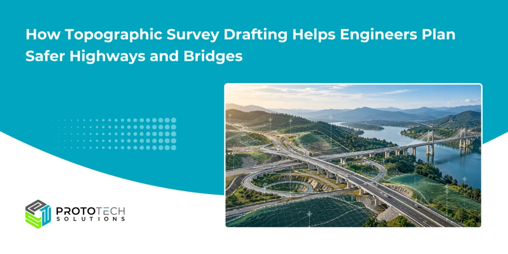 How Topographic Survey Drafting Helps Engineers Plan Safer Highways and Bridges